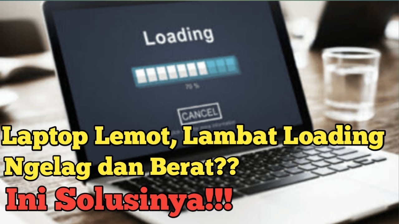 Cara mudah mengatasi Laptop Lemot, Lambat Loading, Ngelag, dan berat di