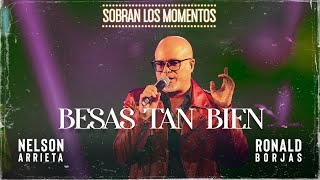 Nelson Arrieta, Ronald Borjas - Besas Tan Bien \/ Sobran Los Momentos (En Vivo)