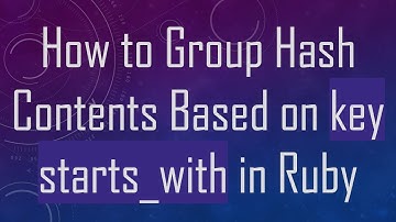 How to Group Hash Contents Based on key starts_with in Ruby