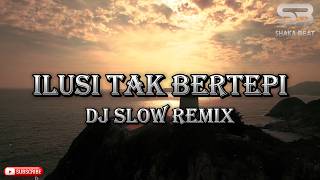 ILUSI TAK BERTEPI DJ SLOW ENAK BUAT SANTAI VIRAL TIKTOK