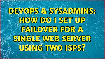 DevOps & SysAdmins: How do I set up failover for a single web server using two ISPs?