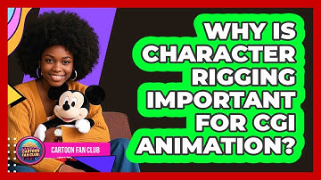 Why Is Character Rigging Important For CGI Animation? - Cartoon Fan Club