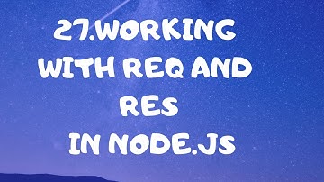 27.Working with req and res  |  Node.js tutorial for beginners in bangla