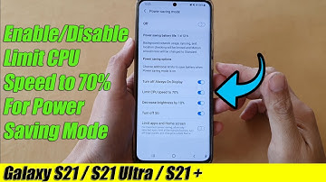 Galaxy S21/Ultra/Plus: How to Enable/Disable Limit CPU Speed to 70% For Power Saving Mode