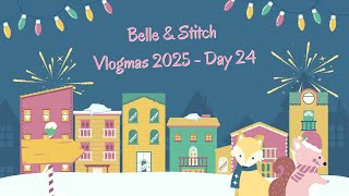 Belle & Stitch Vlogmas 2025 - Day 24