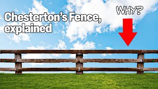 Chesterton's Fence: Use This to Make Fewer Bad Decisions