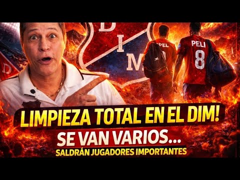 🚨 😱 ¿Se van referentes? Los jugadores que SALDRÍAN del DIM 💙♥️ se viene limpieza sin filtros.