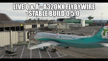 LIVE  Q & A - The FlyByWire A320NX Stable Build v0.5.0  - Ask Your Questions