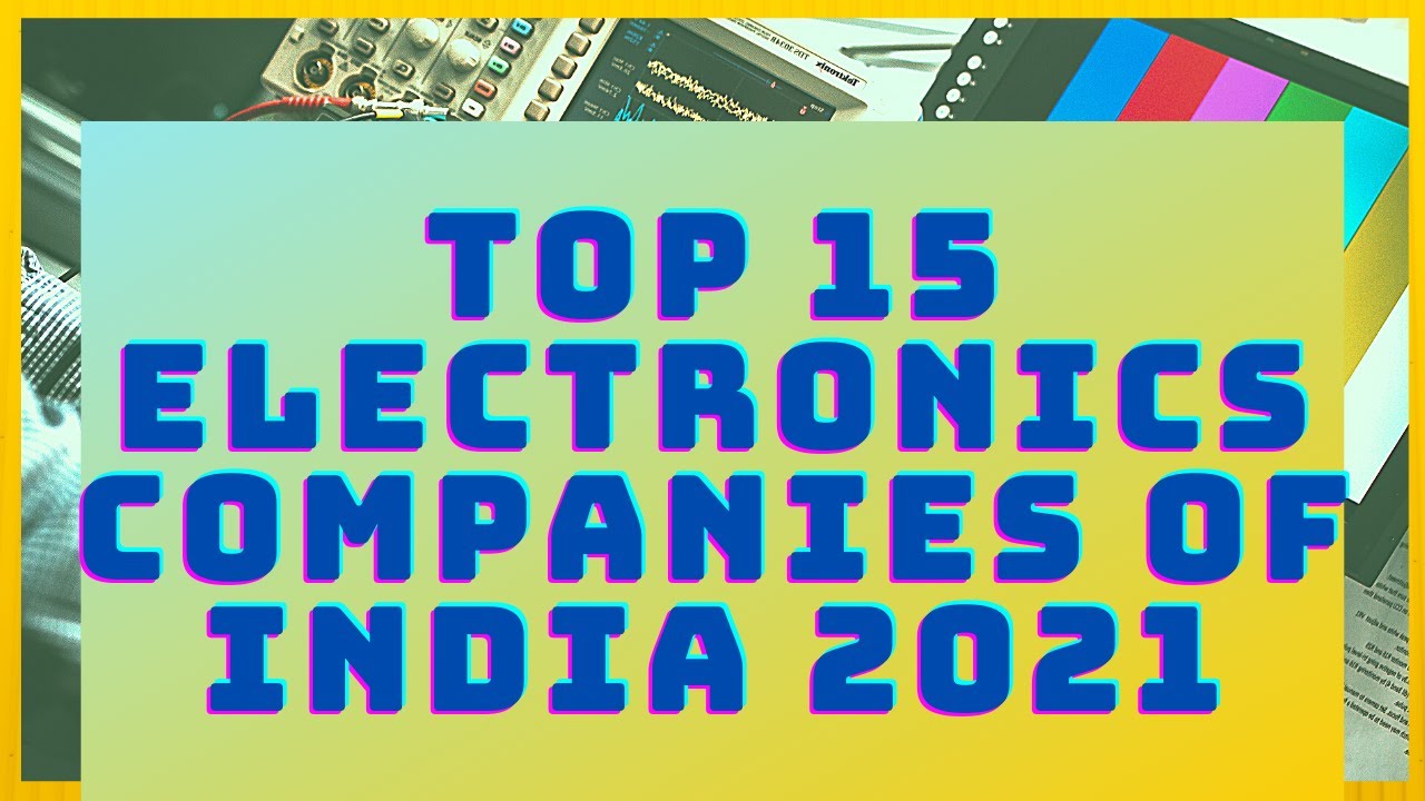 Top 15 Electronics Companies of India 2021 Electronics Companies