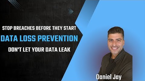 Data Loss Prevention and Stopping Breaches Before They Start - Daniel Jay