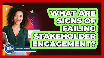 What Are Signs Of Failing Stakeholder Engagement?
