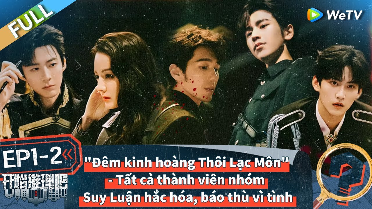 EP1-2 FULL:Đêm kinh hoàng Thôi Lạc Môn - Các thành viên nhóm Suy Luận hắc hóa vì tình | The Truth2