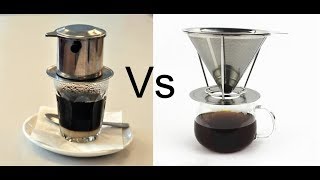 Stainless Steel Cone Pour Over Coffee Drip vs Vietnamese Coffee Drip