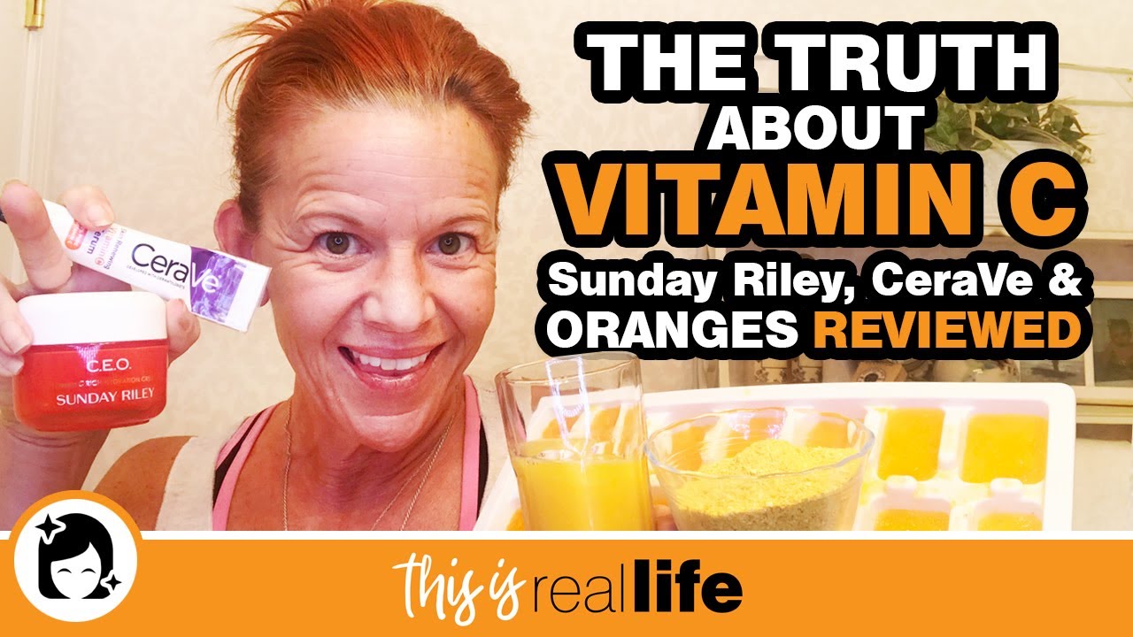 The Truth About Vitamin C - Sunday Riley, CeraVe & Oranges Reviewed! - THIS IS REAL LIFE