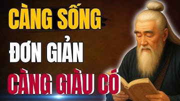 CỔ NHÂN DẠY: NGƯỜI KHÔN càng ĐƠN GIẢN, CƠ HỘI TỰ TÌM ĐẾN | Triết Lý Sống