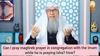 Bolehkah salat Maghrib di belakang imam yang salat Isya? Bagaimana cara berdoa? - Assim al hakeem