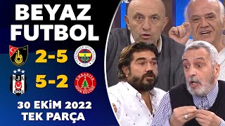 Beyaz Futbol 30 Ekim 2022 Tek Parça ( Beşiktaş 5-2 Ümraniyespor / İstanbulspor 2-5 Fenerbahçe )