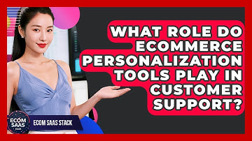 What Role Do eCommerce Personalization Tools Play in Customer Support? | Ecom SaaS Stack News