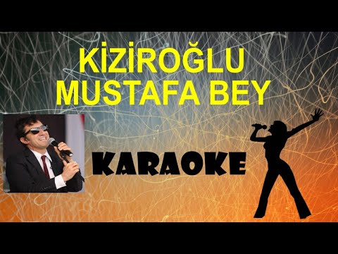 Kiziroğlu Mustafa Bey - Karaoke