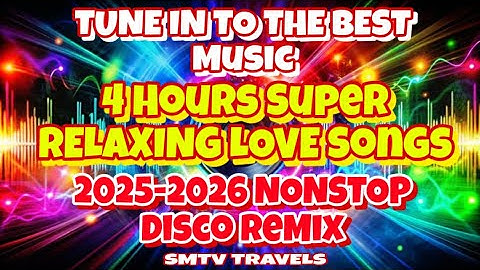 🔥4 HOURS SUPER RELAXING LOVE SONGS❤️‍🩹TUNE IN TO THE BEST MUSIC | 2025-2026 NONSTOP DISCO REMIX 