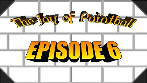 The Joy of Paintball Episode 6