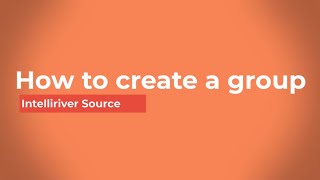 Intelliriver Source - How to create a group