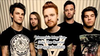 Memphis May Fire- Stay The Course (Magyar fordítás)
