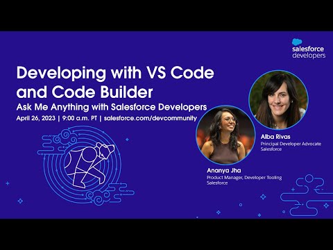 Developing with VS Code and Code Builder: Ask Me Anything with Salesforce Developers | April 2023