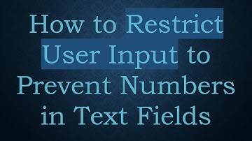 How to Restrict User Input to Prevent Numbers in Text Fields
