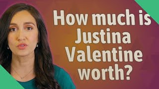 How much is Justina Valentine worth?