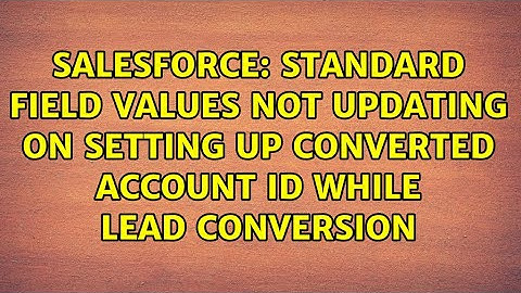 Standard field values not updating on setting up Converted Account ID while Lead Conversion