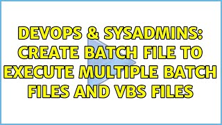 DevOps & SysAdmins: Create Batch file to execute multiple batch files and VBS files