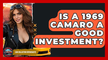 Is A 1969 Camaro A Good Investment? - Car Collector Enthusiasts