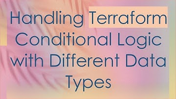 Handling Terraform Conditional Logic with Different Data Types