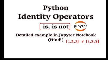 Identity Operators in Python | Detailed example in Jupyter Notebook (Hindi)