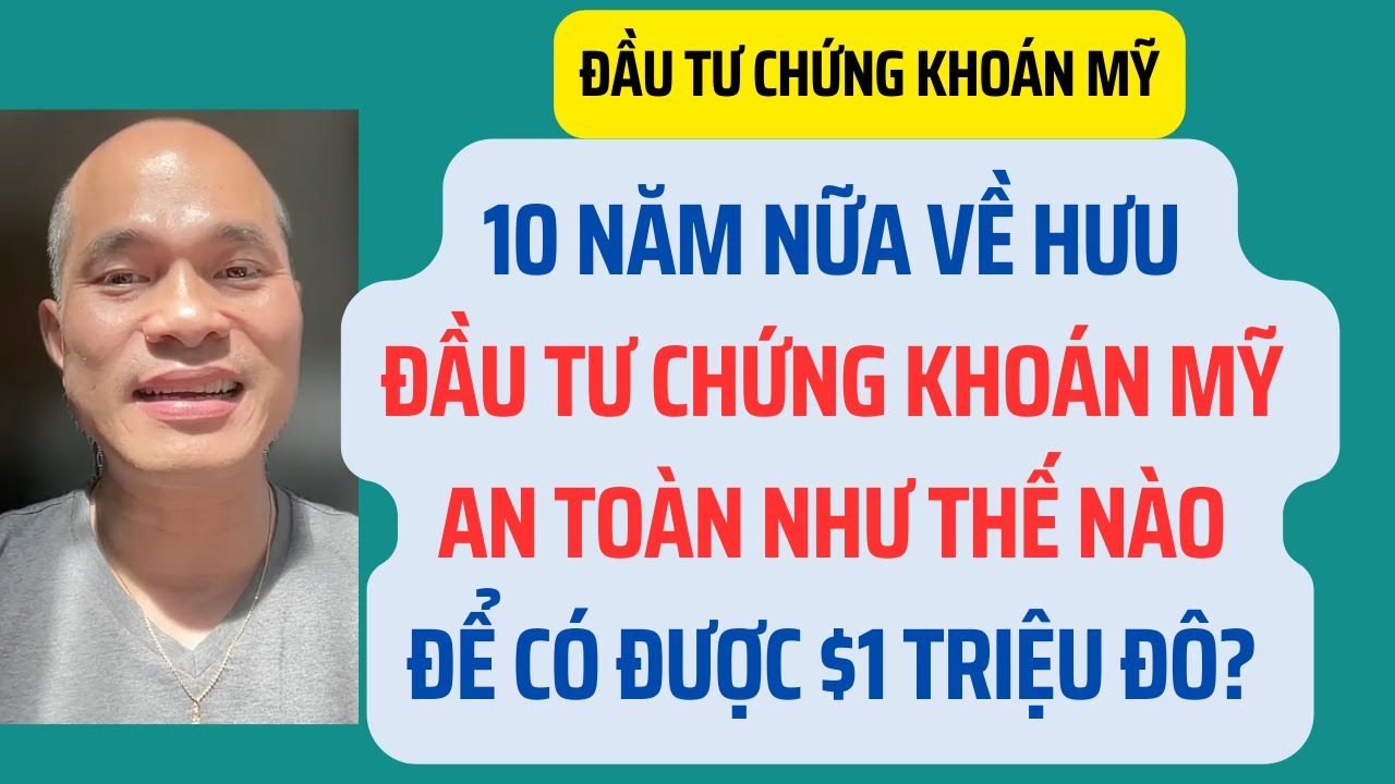 10 năm nữa về hưu. Đầu tư chứng khoán Mỹ an toàn như thế nào để có được $1 Triệu Đô?