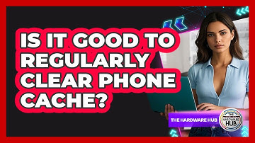 Is It Good To Regularly Clear Phone Cache?