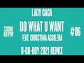 Lady Gaga - Studio ARTPOP - 06 Do What U Want (U-GO-BOY 2021 Remix) [feat. Christina Aguilera]