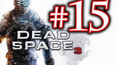Death! - Dead Space 3 Walkthrough Playthrough Part 15 HD