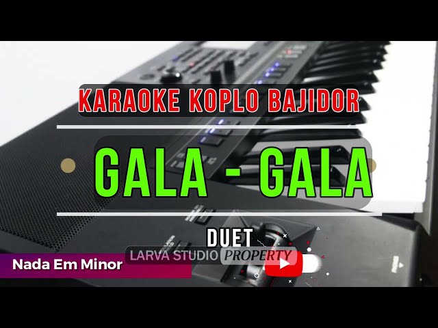 GALA - GALA Karaoke Duet Versi Koplo Bajidor || Larva Studio. class=