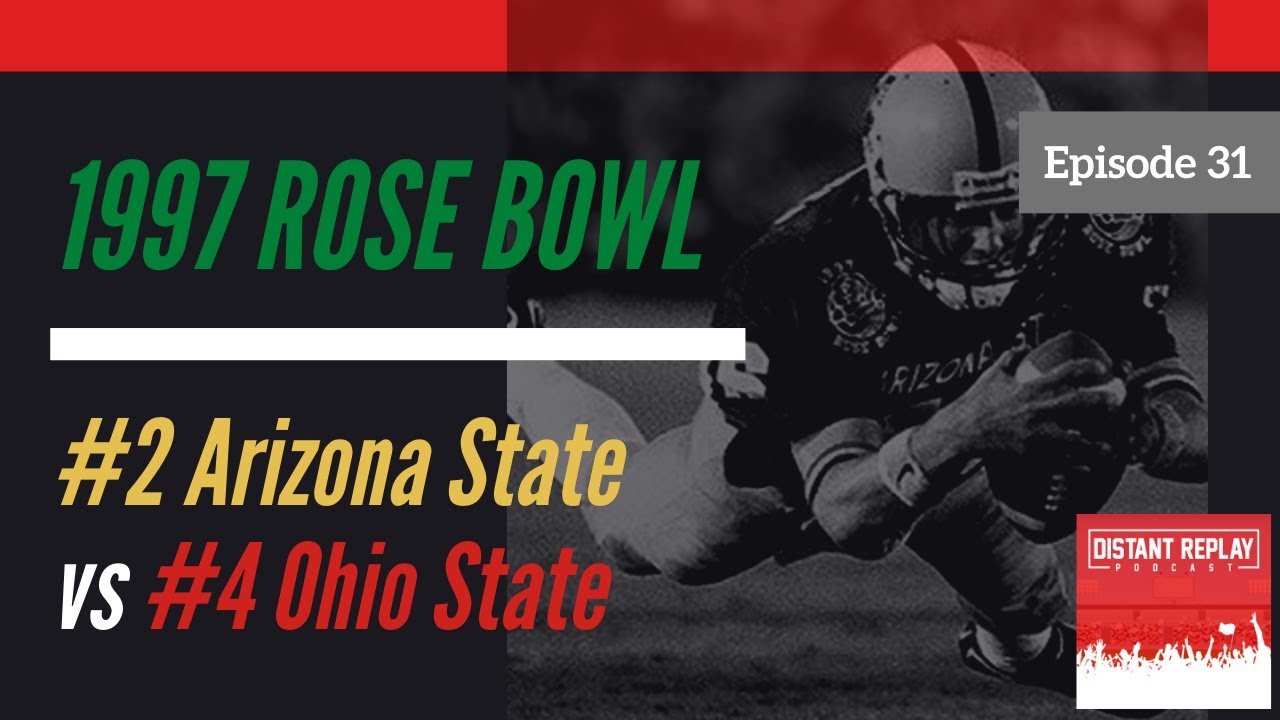1997 Rose Bowl - Arizona State Sun Devils vs Ohio State Buckeyes - Distant Replay Podcast Ep. #31