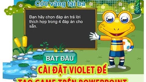 Cài phần mềm Violet - Tạo Game Đua xe, Tìm kho báo...trên PowerPoint