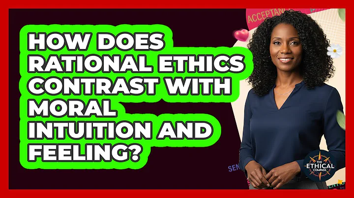 How Does Rational Ethics Contrast With Moral Intuition And Feeling?