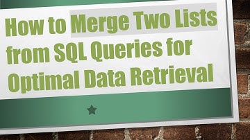 How to Merge Two Lists from SQL Queries for Optimal Data Retrieval