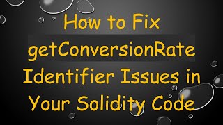 How to Fix getConversionRate Identifier Issues in Your Solidity Code Net Worth