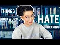 10 THINGS BOOKWORMS HATE HEARING