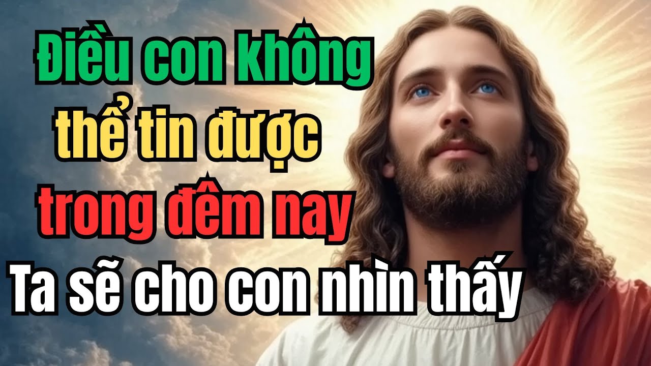 Con sẽ không thể tin điều Ta cho con nhìn thẩy trong đêm nay | Câu chuyện lòng thương xót Chúa