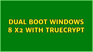 Dual boot Windows 8 x2 with truecrypt