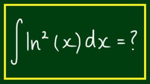 How to Integrate ∫ln^2(x)dx