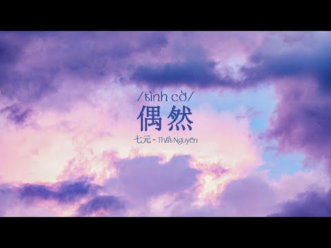 [Vietsub + Engsub] 偶然 – 七元 | Tình cờ (Accidentally) – Thất Nguyên (Qi Yuan)